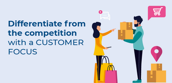 Differentiate yourself from the competition with a customer focus