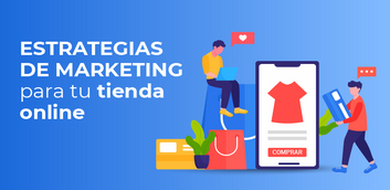 Estrategias de marketing para tu tienda online