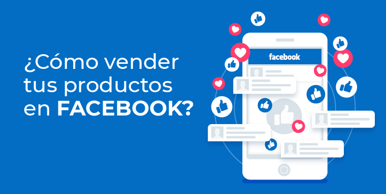 FACEBOOK: ¿Cómo vender tus productos en FB?