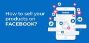 FACEBOOK: How to sell your products on FB?