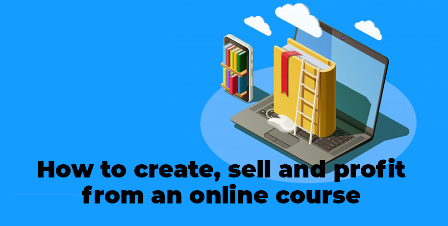How to create, sell and profit from an online course in 2020