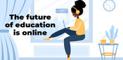 The future of education is online